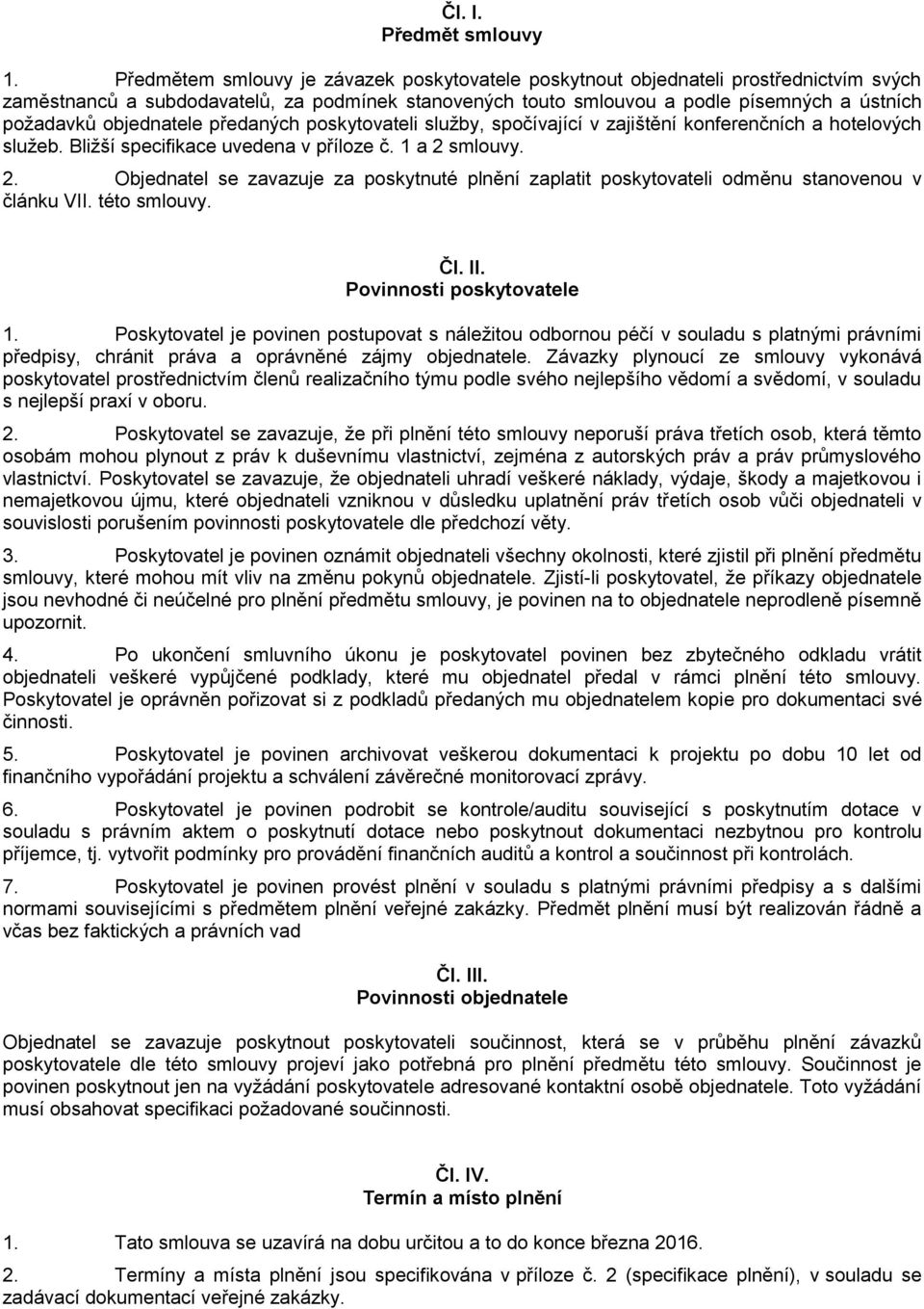 objednatele předaných poskytovateli služby, spočívající v zajištění konferenčních a hotelových služeb. Bližší specifikace uvedena v příloze č. 1 a 2 