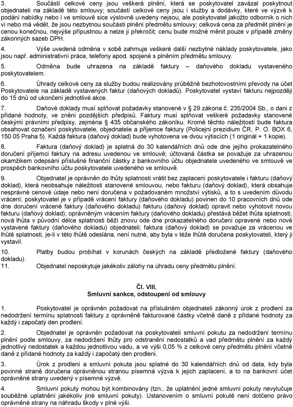 je cenou konečnou, nejvýše přípustnou a nelze ji překročit; cenu bude možné měnit pouze v případě změny zákonných sazeb DPH. 4.