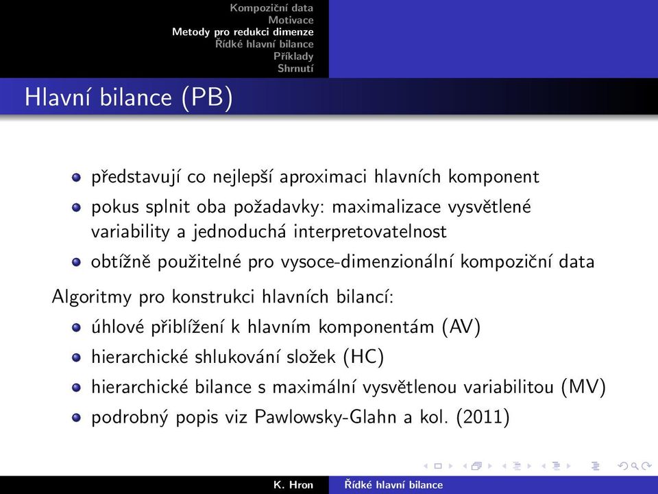 Algoritmy pro konstrukci hlavních bilancí: úhlové přibĺıžení k hlavním komponentám (AV) hierarchické shlukování složek