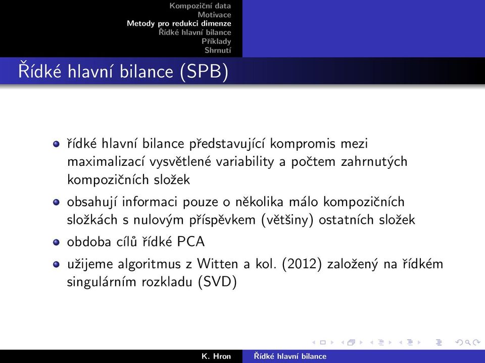 málo kompozičních složkách s nulovým příspěvkem (většiny) ostatních složek obdoba cílů