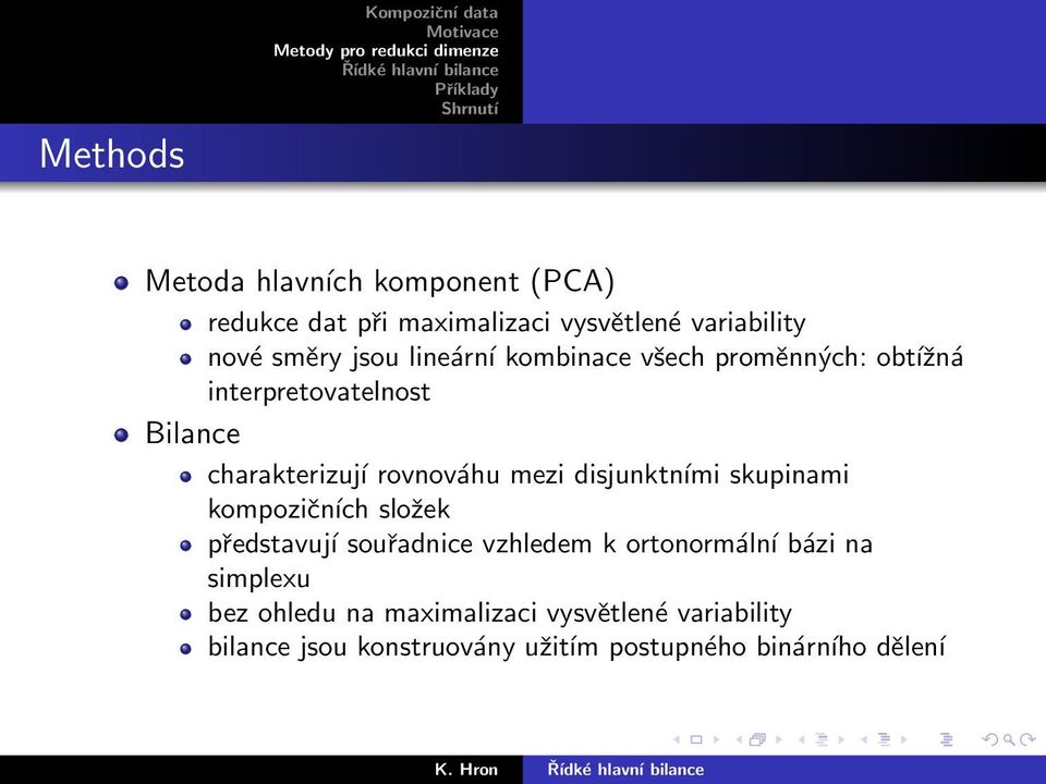 mezi disjunktními skupinami kompozičních složek představují souřadnice vzhledem k ortonormální bázi na simplexu