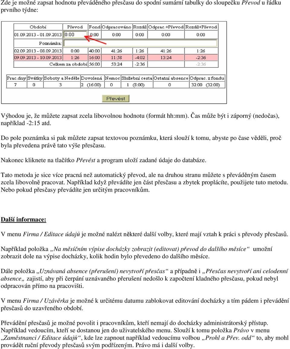 Do pole poznámka si pak můžete zapsat textovou poznámku, která slouží k tomu, abyste po čase věděli, proč byla převedena právě tato výše přesčasu.
