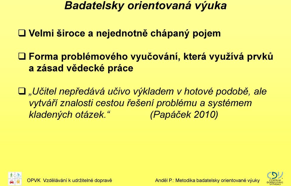 práce Učitel nepředává učivo výkladem v hotové podobě, ale vytváří