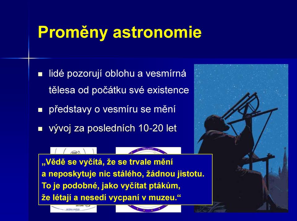 se vyčítá, že se trvale mění a neposkytuje nic stálého, žádnou jistotu.