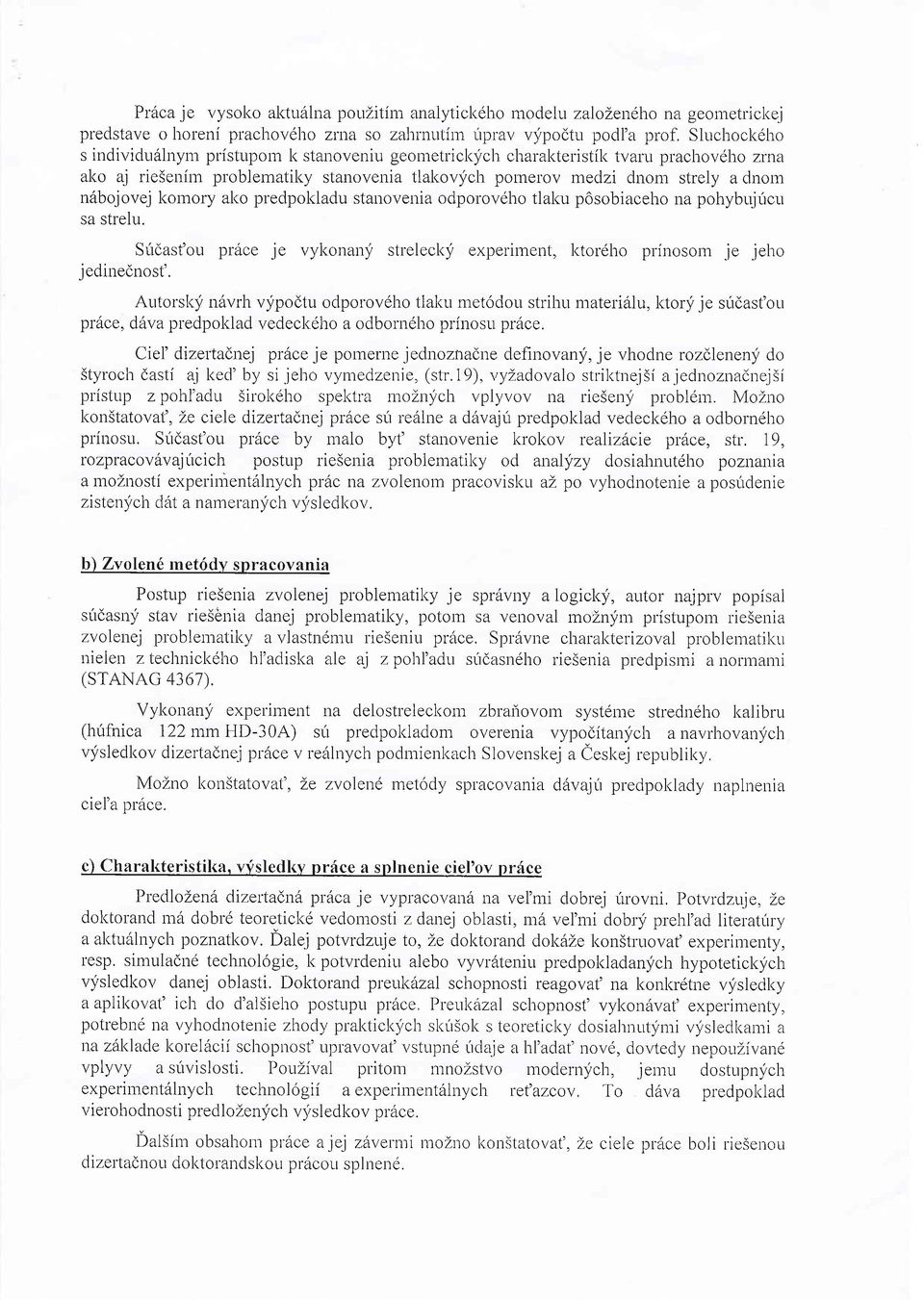 komory ako predpokladu stanovenia odporovdho tlaku posobiaceho na pohybujircu sa strelu. Sitdast'ou prdce je vykonany streleck;f experiment, ktordho prinosom.je jeho jedinednost'.