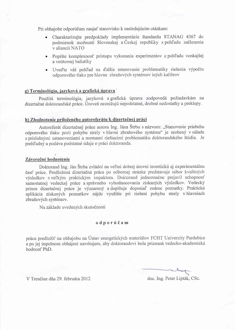 r vonkajsej a vnirtornej balistiky o Uved'te v65 pohl'ad na d'alsie smerovanie problematiky rieser-ria vypodttt odporovdho tlaku pre hlavne zbrarlovyc}i systdmov inych kalibrov g) Terminol6gia.