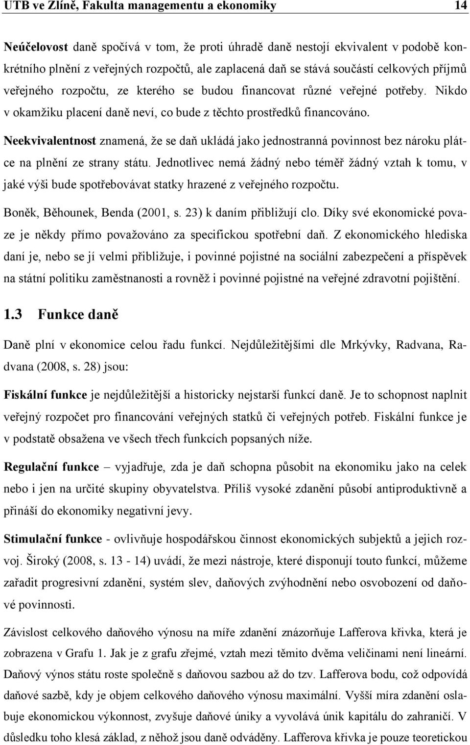 Neekvivalentnost znamená, že se daň ukládá jako jednostranná povinnost bez nároku plátce na plnění ze strany státu.