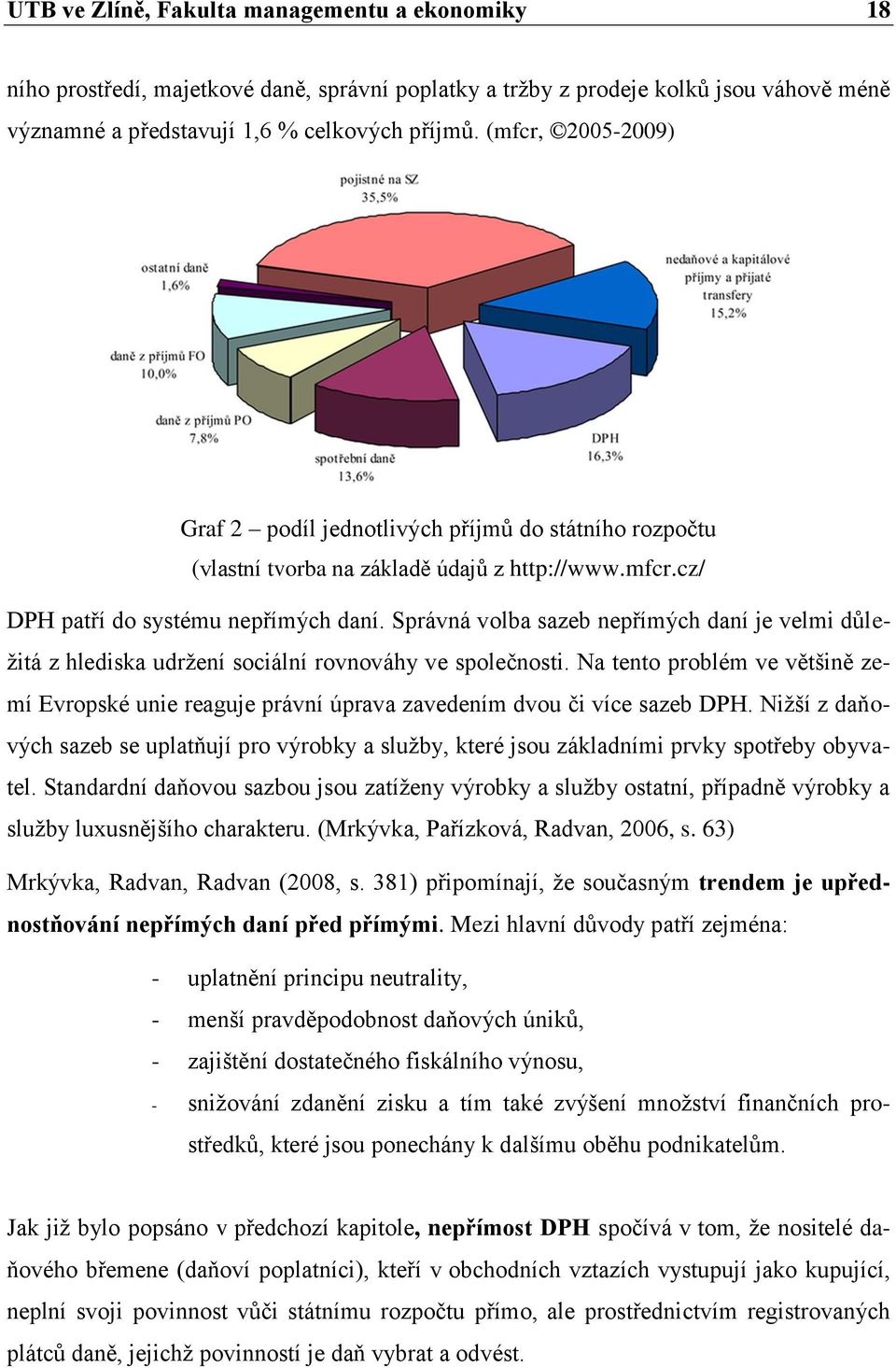 Správná volba sazeb nepřímých daní je velmi důležitá z hlediska udržení sociální rovnováhy ve společnosti.