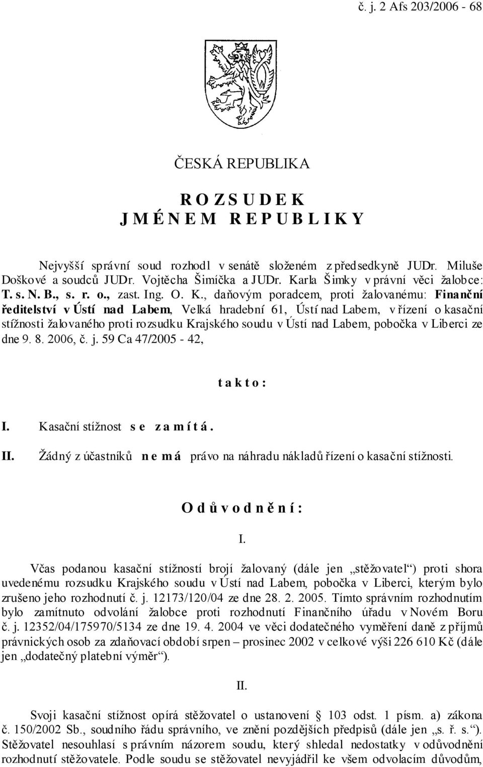 rla Šimky v právní věci žalobce: T. s. N. B., s. r. o., zast. Ing. O. K.