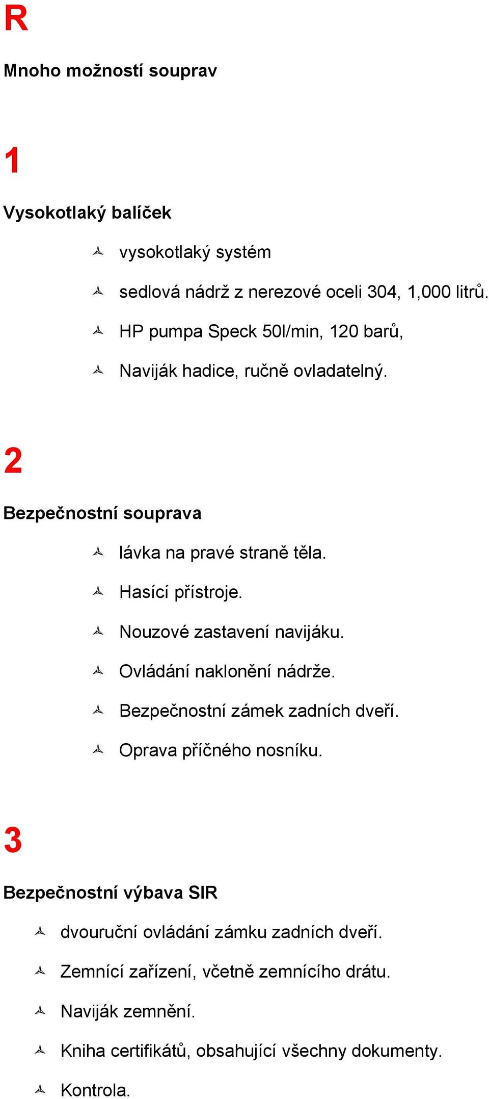 Nouzové zastavení navijáku. Ovládání naklonění nádrže. Bezpečnostní zámek zadních dveří. Oprava příčného nosníku.