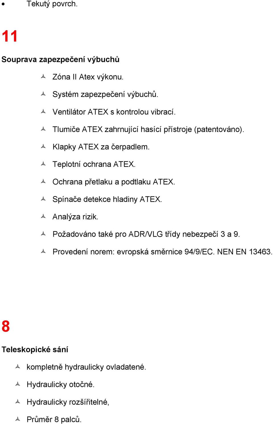 Ochrana přetlaku a podtlaku ATEX. Spínače detekce hladiny ATEX. Analýza rizik. Požadováno také pro ADR/VLG třídy nebezpečí 3 a 9.