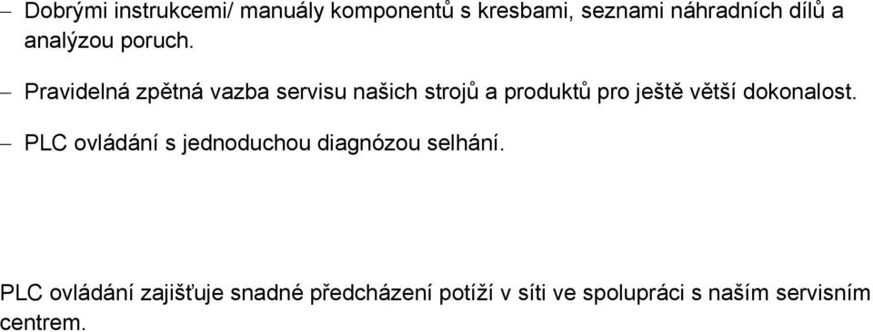 Pravidelná zpětná vazba servisu našich strojů a produktů pro ještě větší