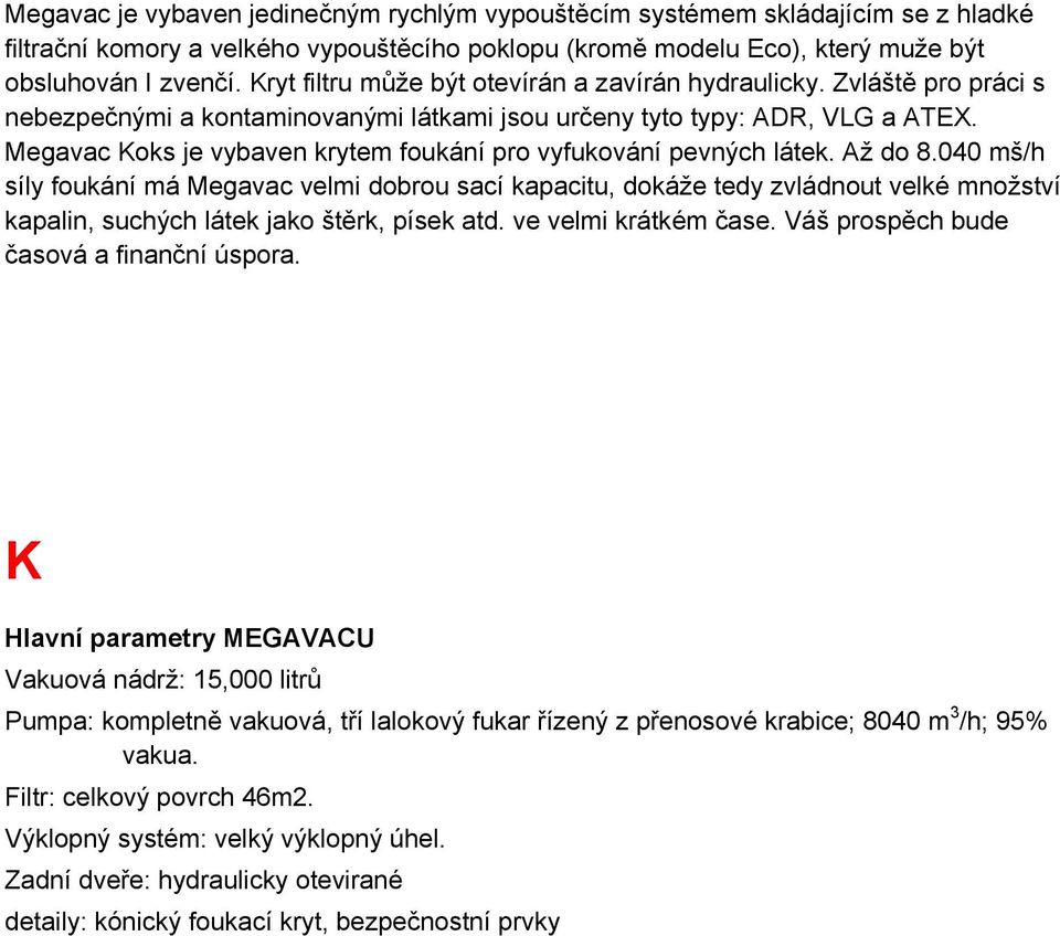 Megavac Koks je vybaven krytem foukání pro vyfukování pevných látek. Až do 8.