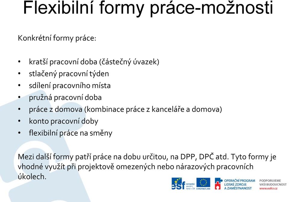 kanceláře a domova) konto pracovní doby flexibilní práce na směny Mezi další formy patří práce na dobu