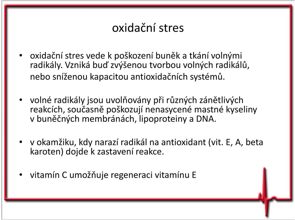 volné radikály jsou uvolňovány při různých zánětlivých reakcích, současně poškozují nenasycené mastné kyseliny