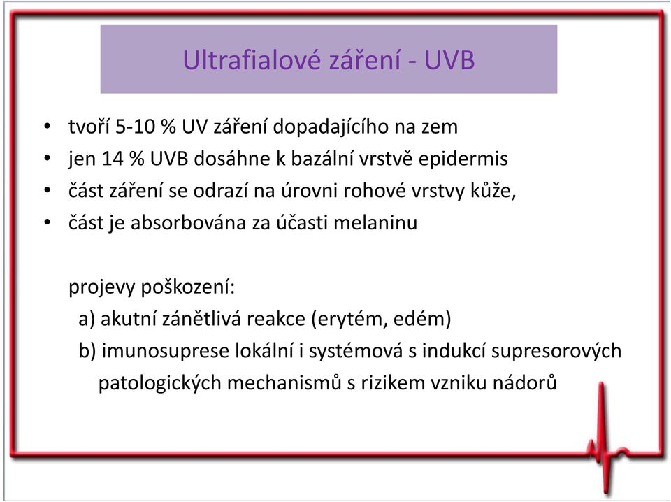 absorbována za účasti melaninu projevy poškození: a) akutní zánětlivá reakce (erytém, edém)