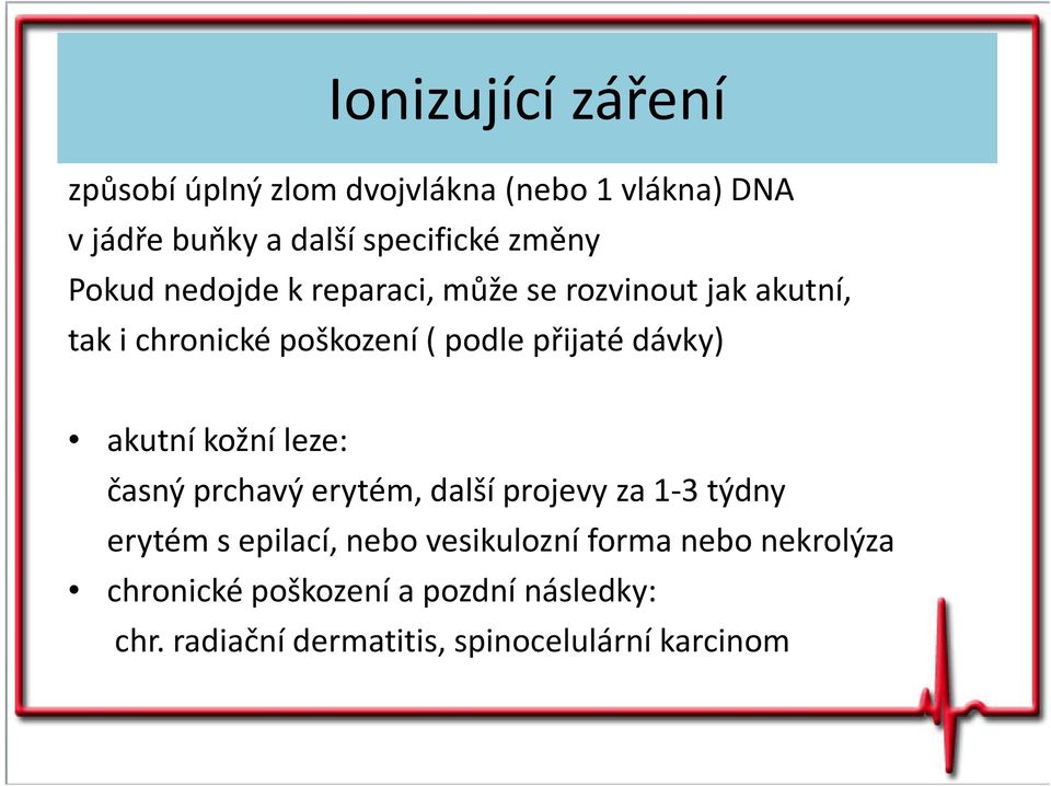 dávky) akutní kožní leze: časný prchavý erytém, další projevy za 1-3 týdny erytém s epilací, nebo