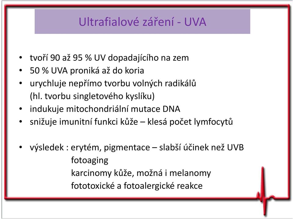 tvorbu singletového kyslíku) indukuje mitochondriální mutace DNA snižuje imunitní funkci kůže