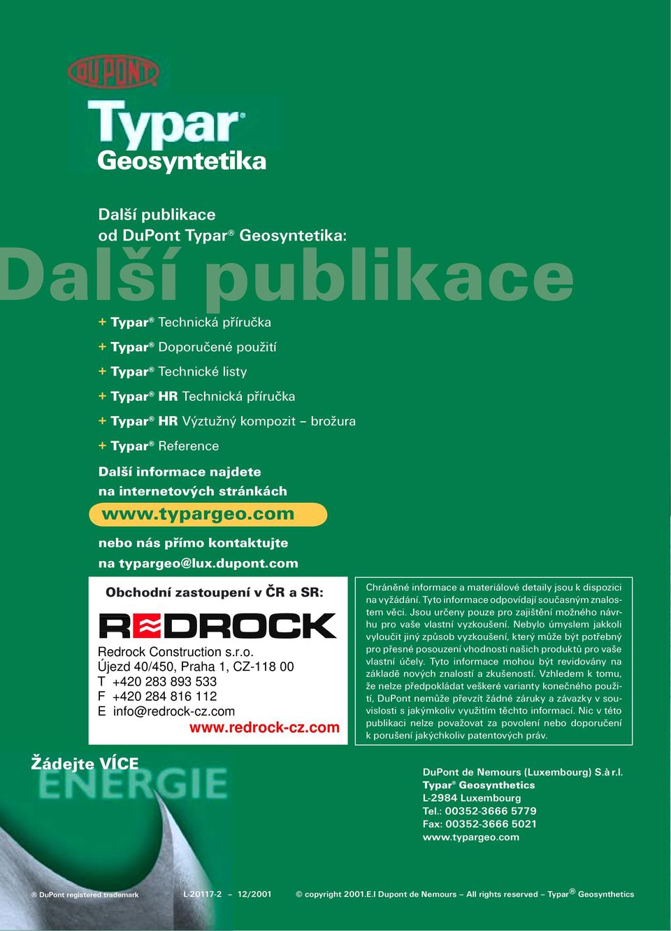 com Žádejte VÍCE Obchodní zastoupení v ČR a SR: Redrock Construction s.r.o. Újezd 40/450, Praha 1, CZ-118 00 T +420 283 893 533 F +420 284 816 112 E info@redrock-cz.