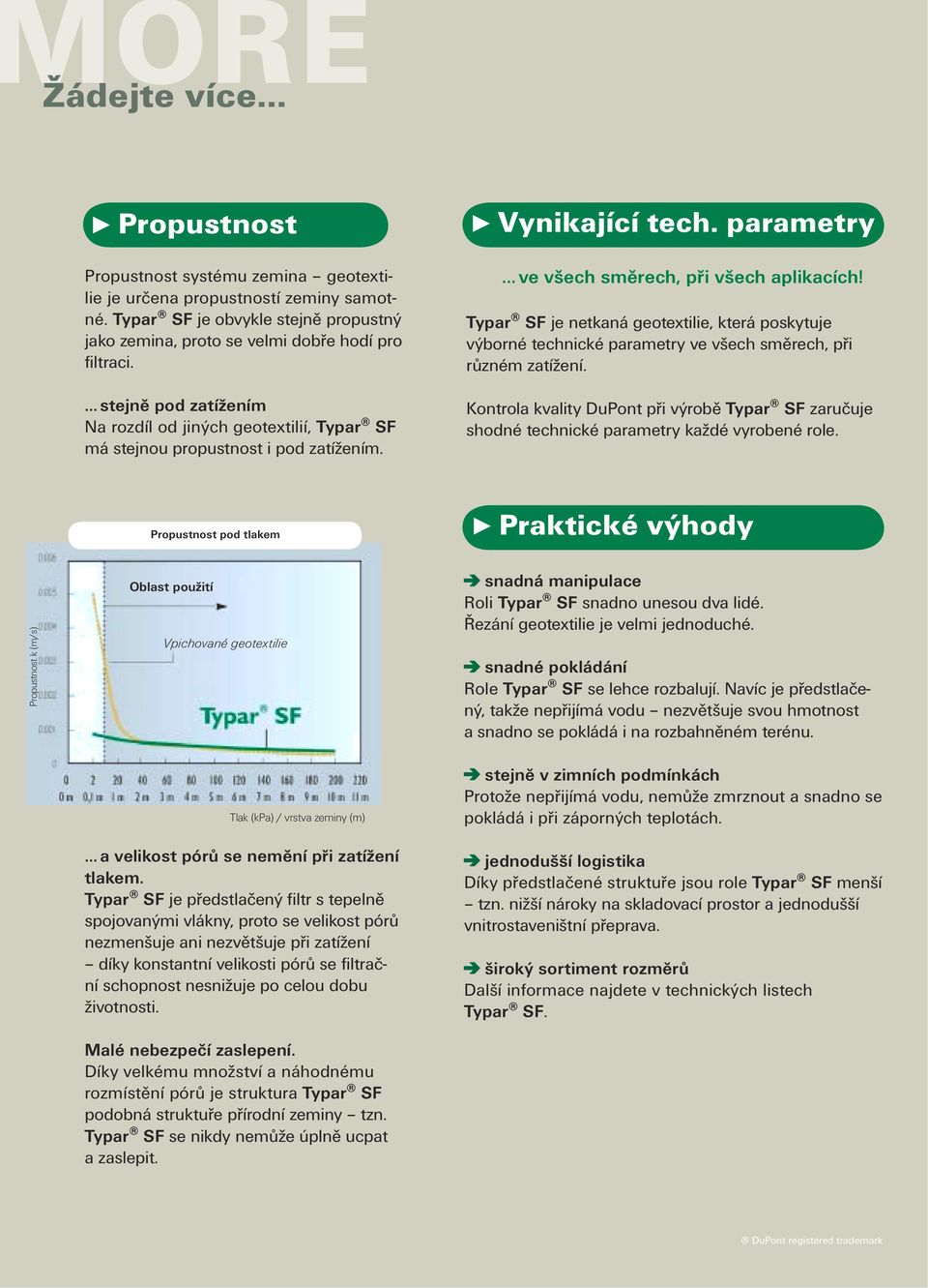 Typar SF je netkaná geotextilie, která poskytuje výborné technické parametry ve všech směrech, při různém zatížení.