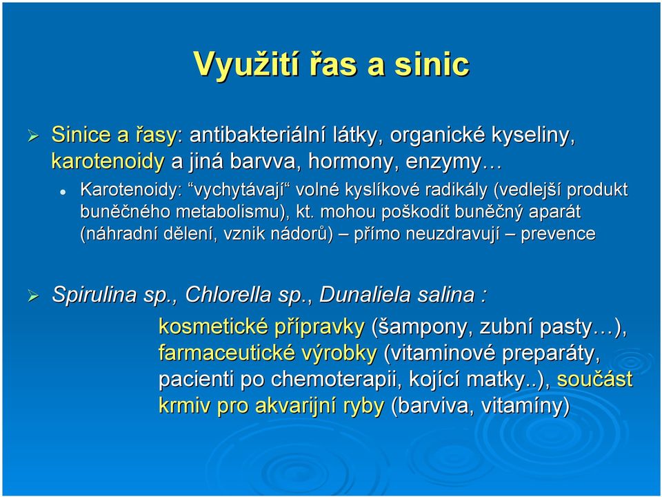 . mohou poškodit buněčný aparát (náhradní dělení, vznik nádorů) přímo neuzdravují prevence Spirulina sp., Chlorella sp.