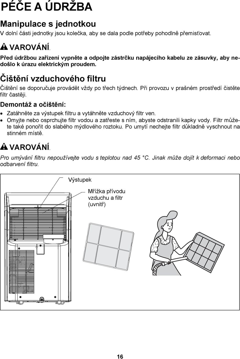 Při provozu v prašném prostředí čistěte filtr častěji. Demontáž a očištění: Zatáhněte za výstupek filtru a vytáhněte vzduchový filtr ven.