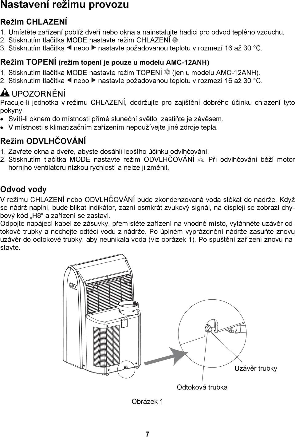 Stisknutím tlačítka MODE nastavte režim TOPENÍ (jen u modelu AMC-12ANH). 2. Stisknutím tlačítka nebo nastavte požadovanou teplotu v rozmezí 16 až 30 C.