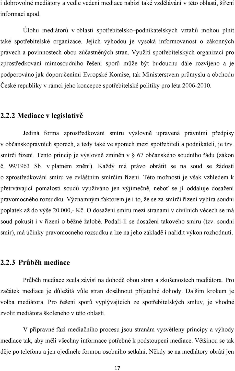 Jejich výhodou je vysoká informovanost o zákonných právech a povinnostech obou zúčastněných stran.