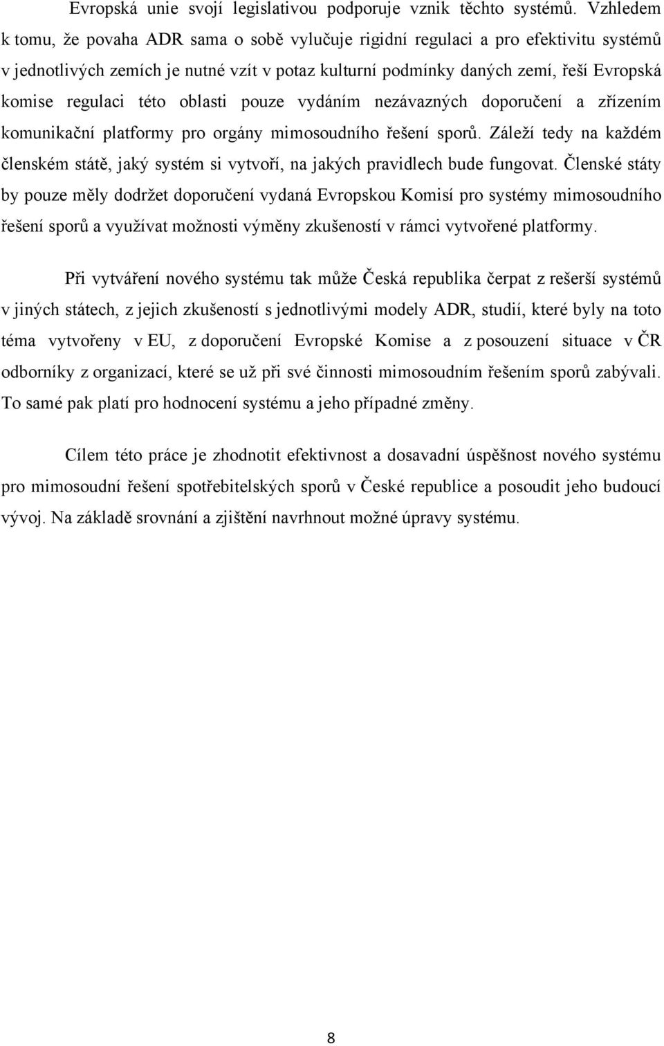 této oblasti pouze vydáním nezávazných doporučení a zřízením komunikační platformy pro orgány mimosoudního řešení sporů.