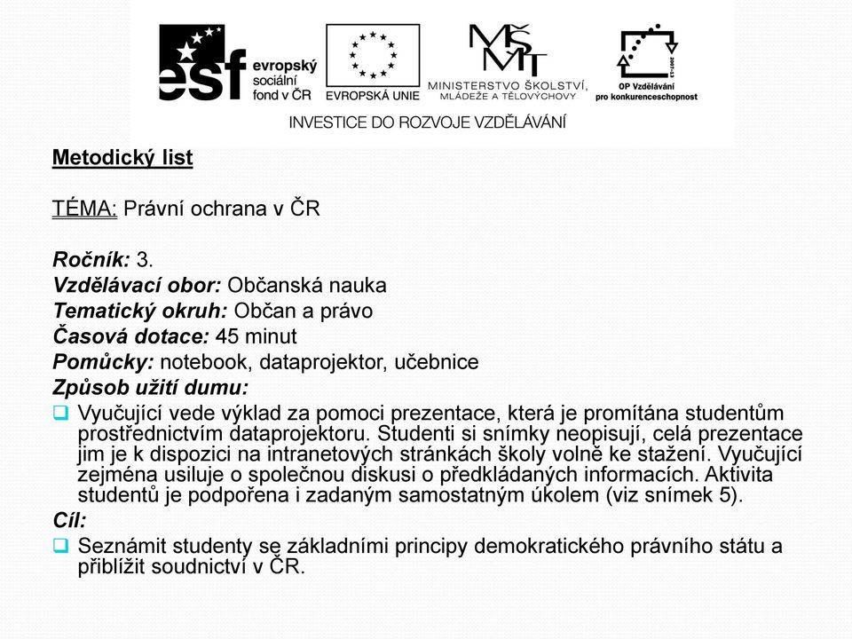 výklad za pomoci prezentace, která je promítána studentům prostřednictvím dataprojektoru.