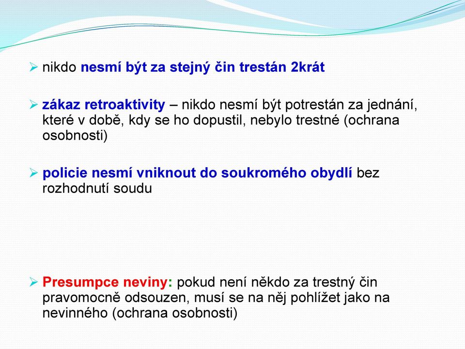 nesmí vniknout do soukromého obydlí bez rozhodnutí soudu Presumpce neviny: pokud není někdo