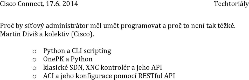 o Python a CLI scripting o OnePK a Python o klasické SDN,