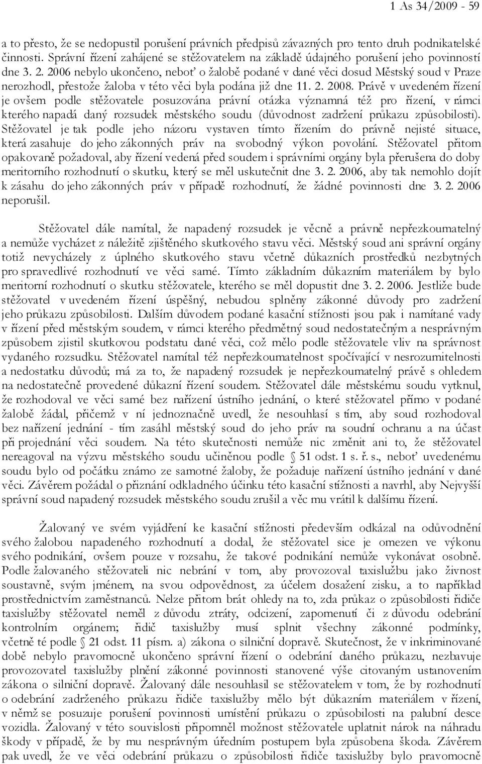 2006 nebylo ukončeno, neboť o žalobě podané v dané věci dosud Městský soud v Praze nerozhodl, přestože žaloba v této věci byla podána již dne 11. 2. 2008.