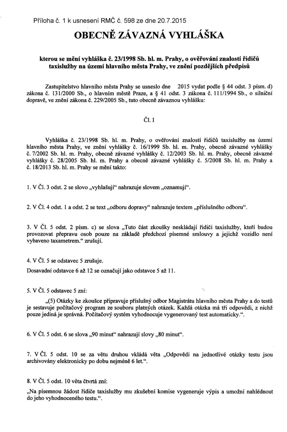 Prahy, o overování znalostí ridicu taxislužby na území hlavního mesta Prahy, ve znení pozdejších predpisu Zastupitelstvo hlavního mesta Prahy se usneslo dne 2015 vydat podle 44 odst.