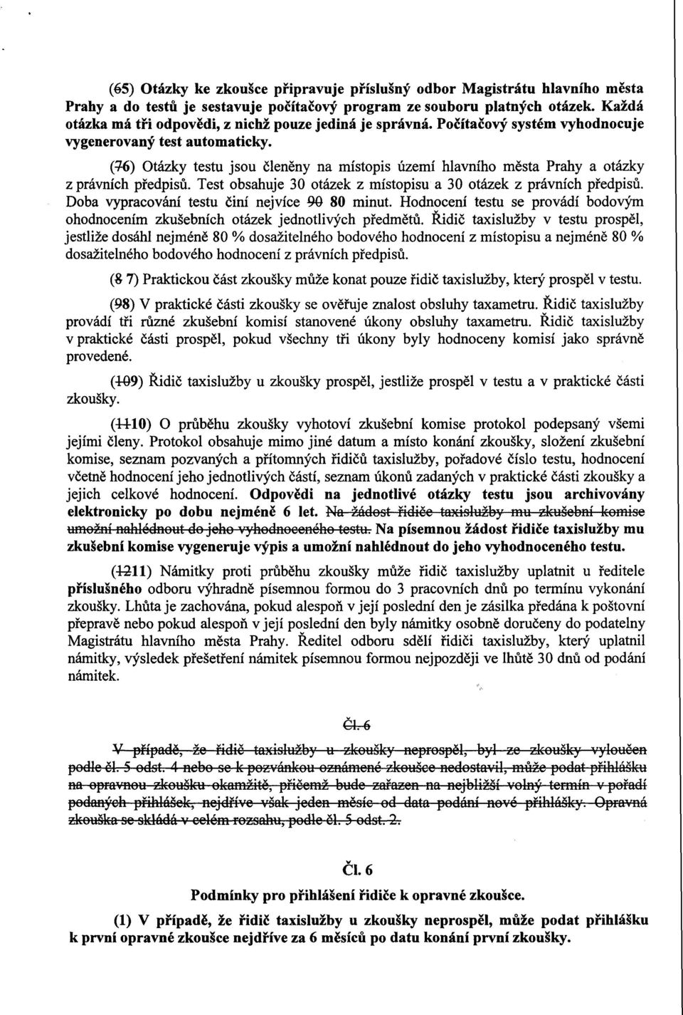 (+6) Otázky testu jsou cleneny na místopis území hlavního mesta Prahy a otázky z právních predpisu. Test obsahuje 30 otázek z místopisu a 30 otázek z právních predpisu.