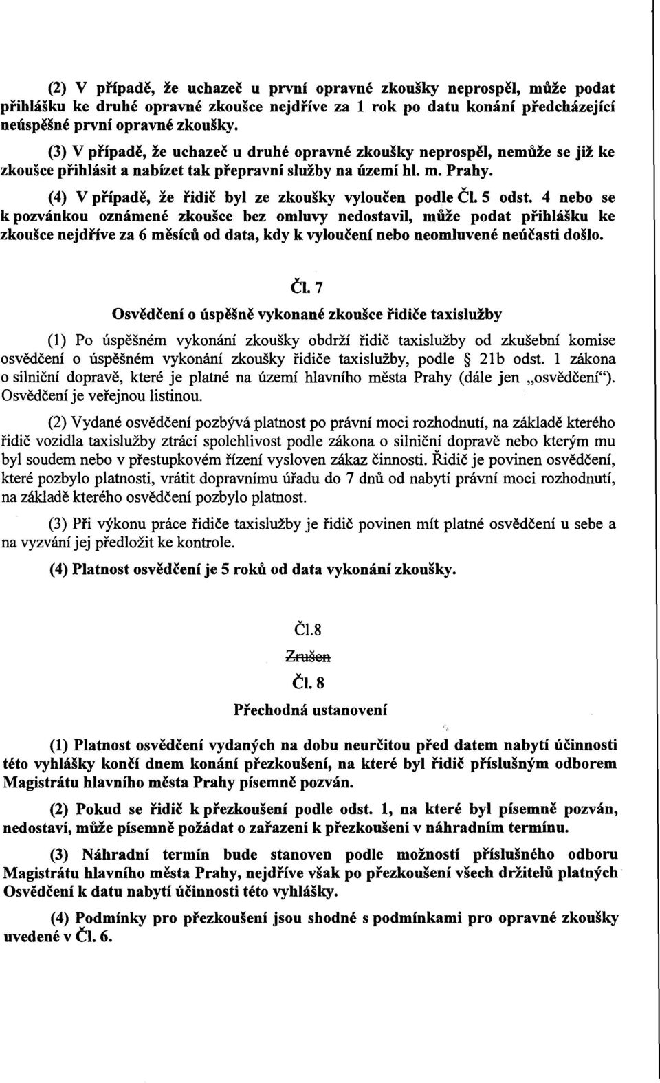 (4) V prípade, že ridic byl ze zkoušky vyloucen podle CI. 5 odst.