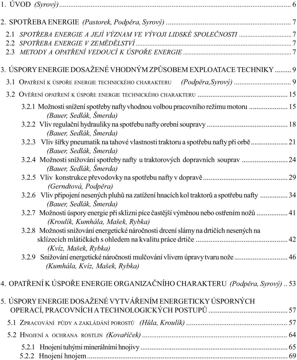 .. 15 3.2.1 Možnosti snížení spotřeby nafty vhodnou volbou pracovního režimu motoru... 15 (Bauer, Sedlák, Šmerda) 3.2.2 Vliv regulační hydrauliky na spotřebu nafty orební soupravy.