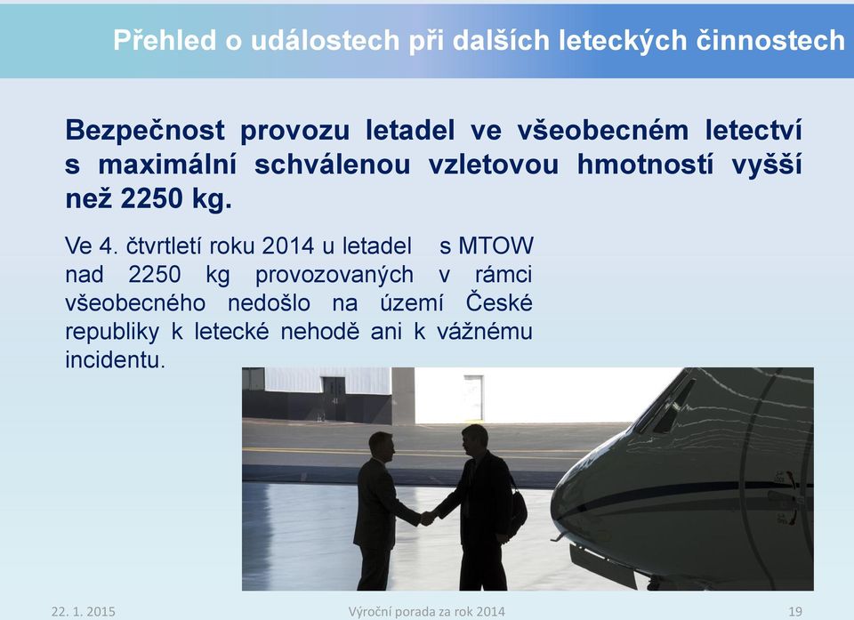 čtvrtletí roku 2014 u letadel s MTOW nad 2250 kg provozovaných v rámci všeobecného nedošlo