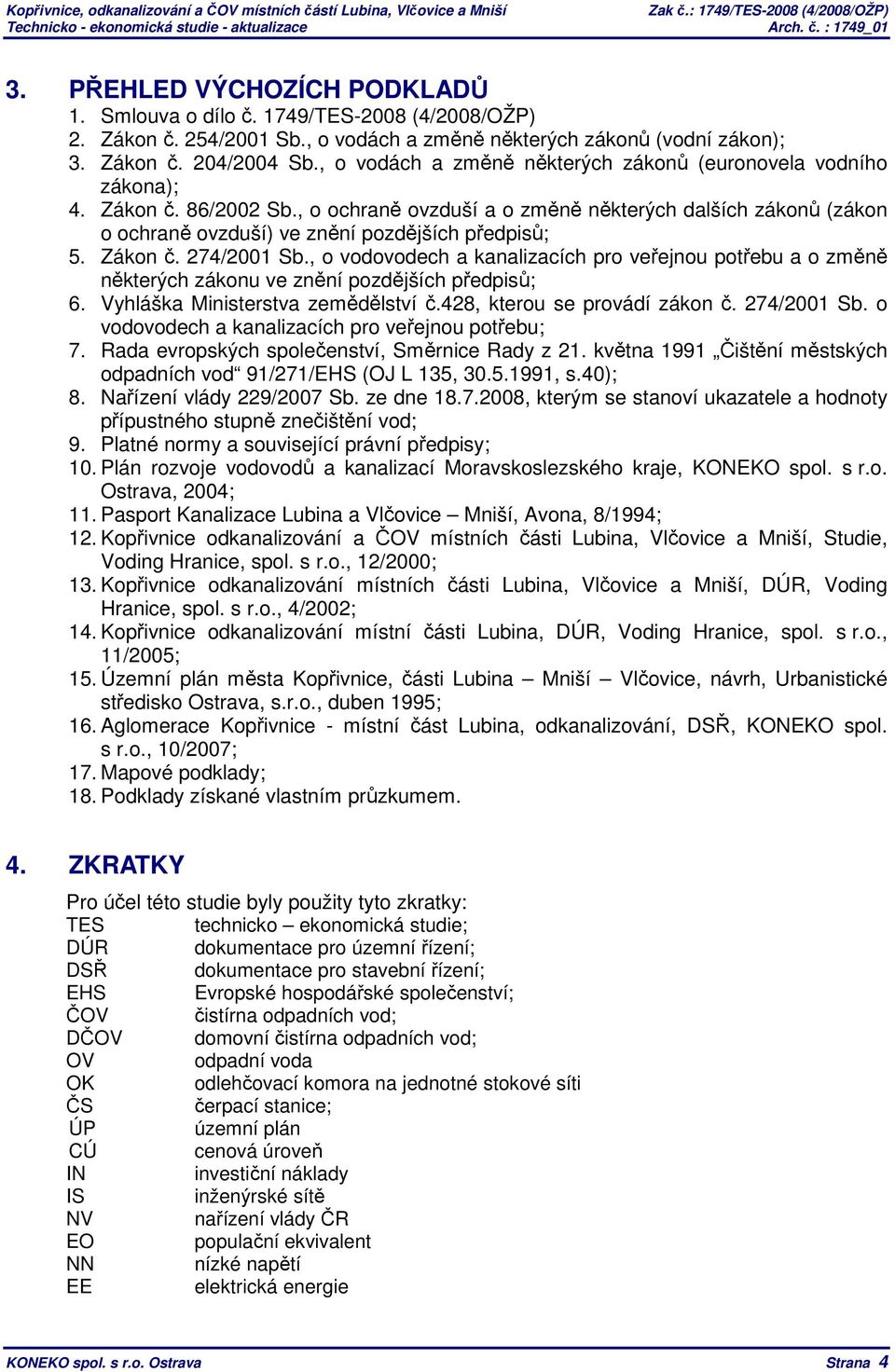 , o ochraně ovzduší a o změně některých dalších zákonů (zákon o ochraně ovzduší) ve znění pozdějších předpisů; 5. Zákon č. 274/2001 Sb.