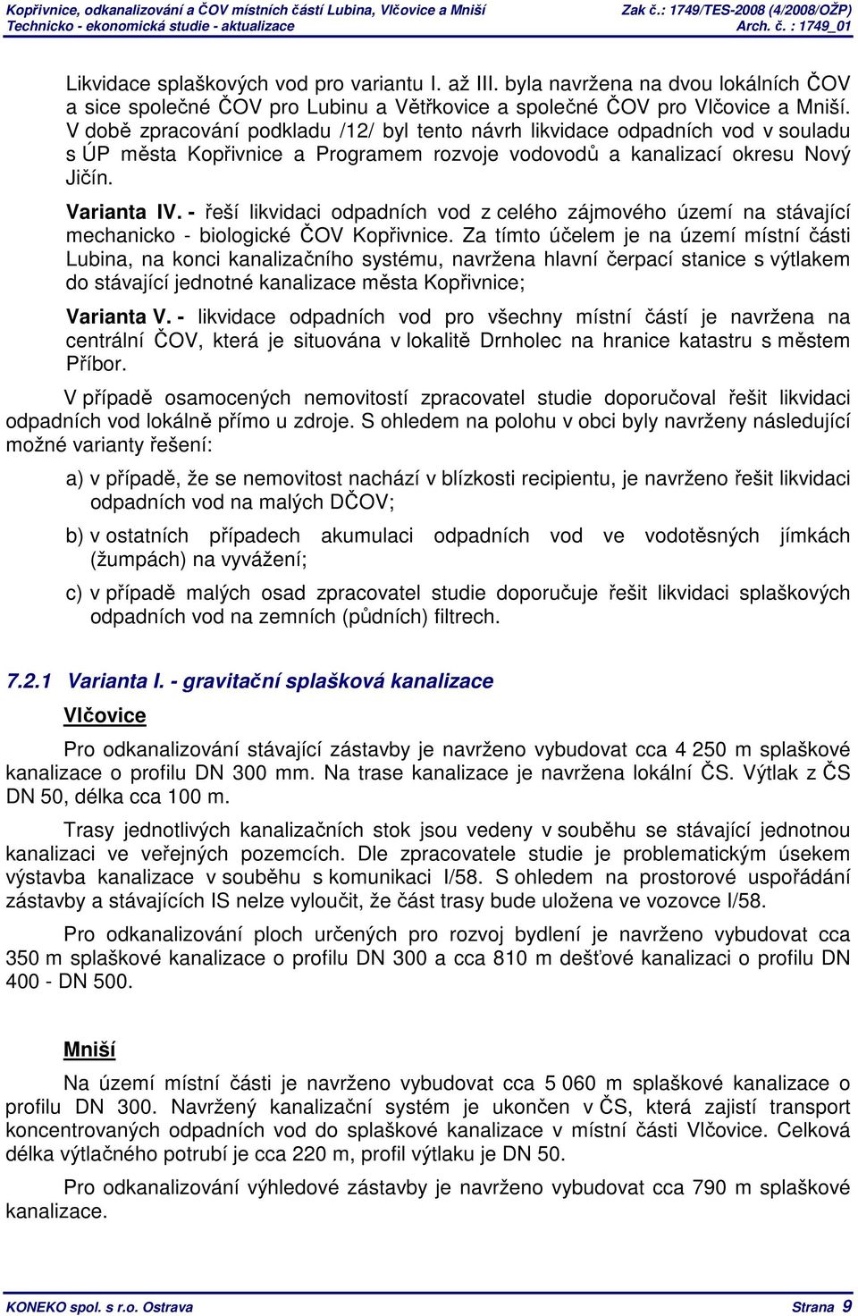 - řeší likvidaci odpadních vod z celého zájmového území na stávající mechanicko - biologické ČOV Kopřivnice.