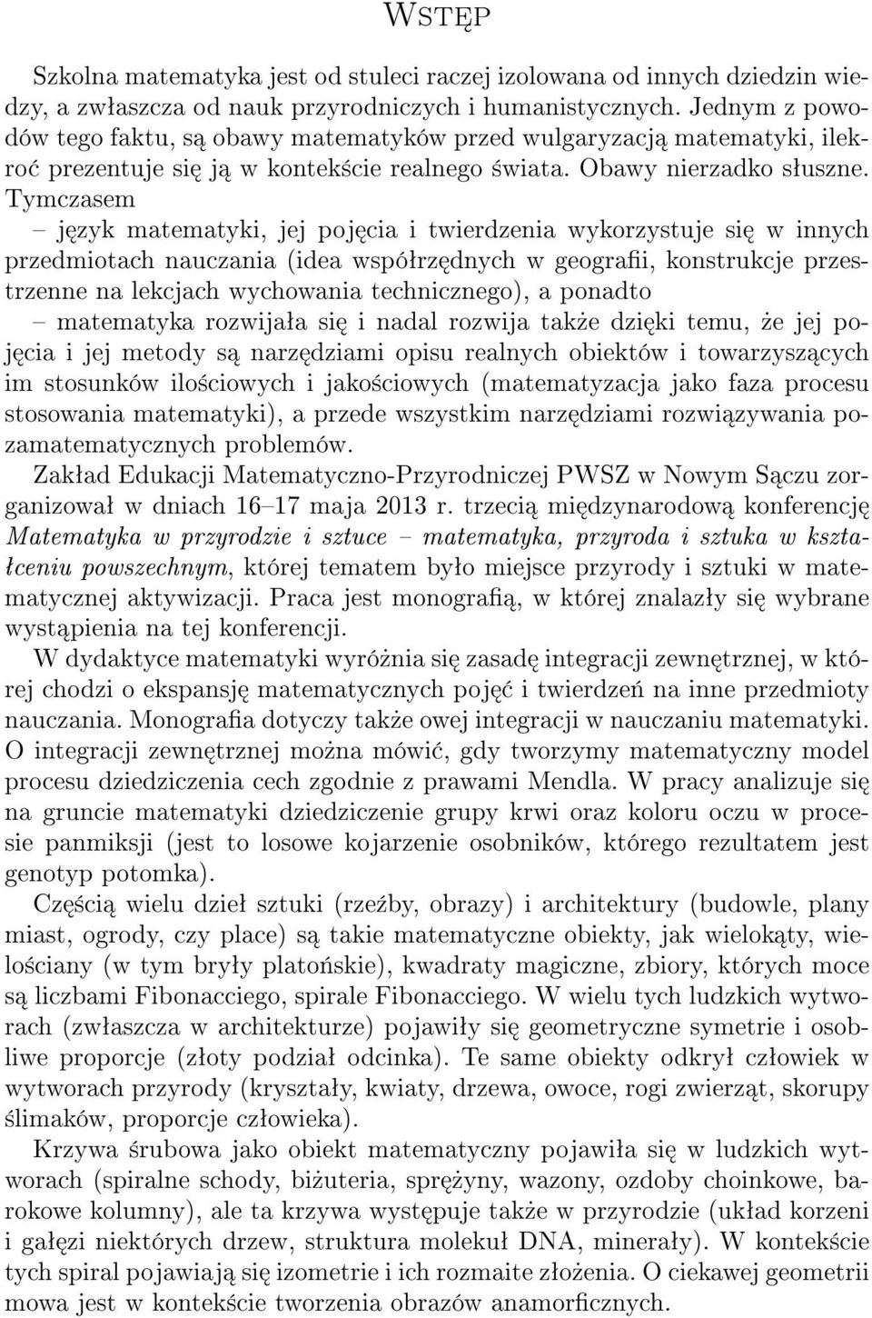 Tymczasem j zyk matematyki, jej poj cia i twierdzenia wykorzystuje si w innych przedmiotach nauczania (idea wspóªrz dnych w geograi, konstrukcje przestrzenne na lekcjach wychowania technicznego), a