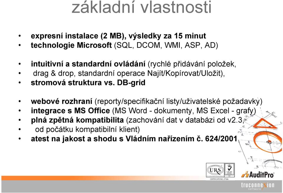 DB-grid webové rozhraní (reporty/specifikační listy/uživatelské požadavky) integrace s MS Office (MS Word - dokumenty, MS Excel -