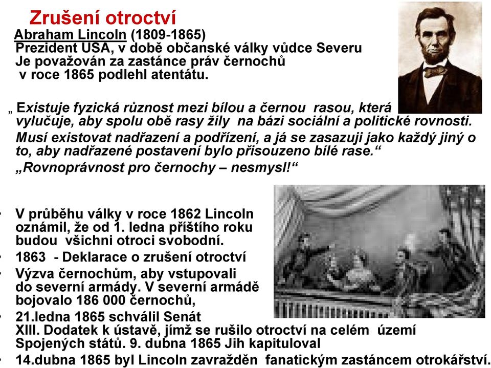 Musí existovat nadřazení a podřízení, a já se zasazuji jako každý jiný o to, aby nadřazené postavení bylo přisouzeno bílé rase. Rovnoprávnost pro černochy nesmysl!