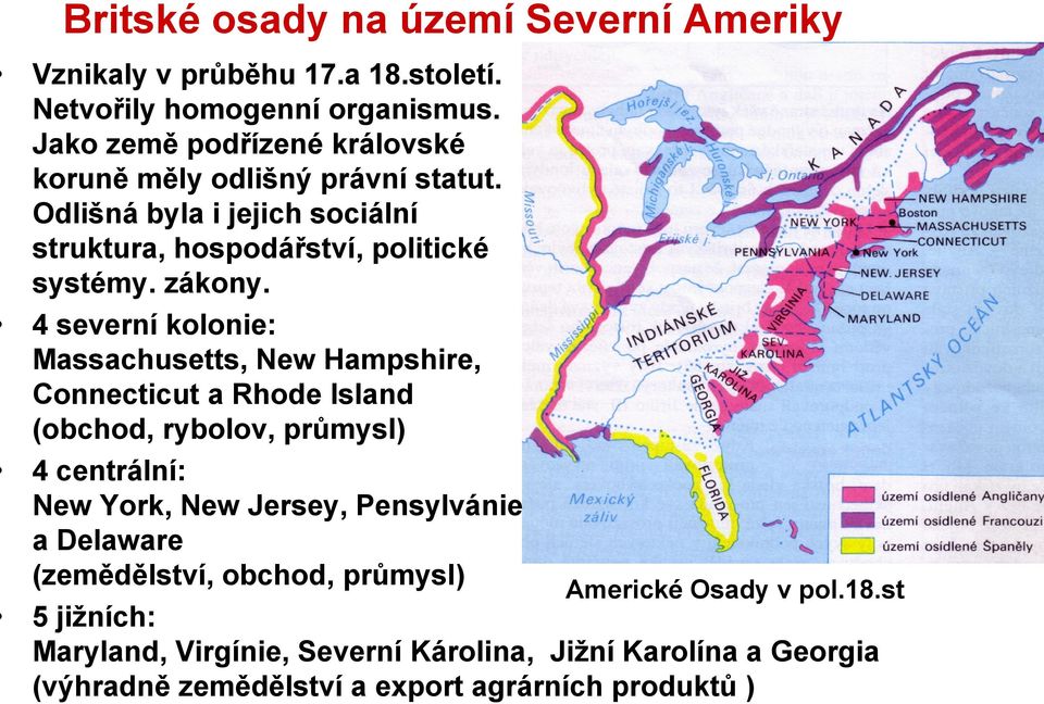 4 severní kolonie: Massachusetts, New Hampshire, Connecticut a Rhode Island (obchod, rybolov, průmysl) 4 centrální: New York, New Jersey, Pensylvánie