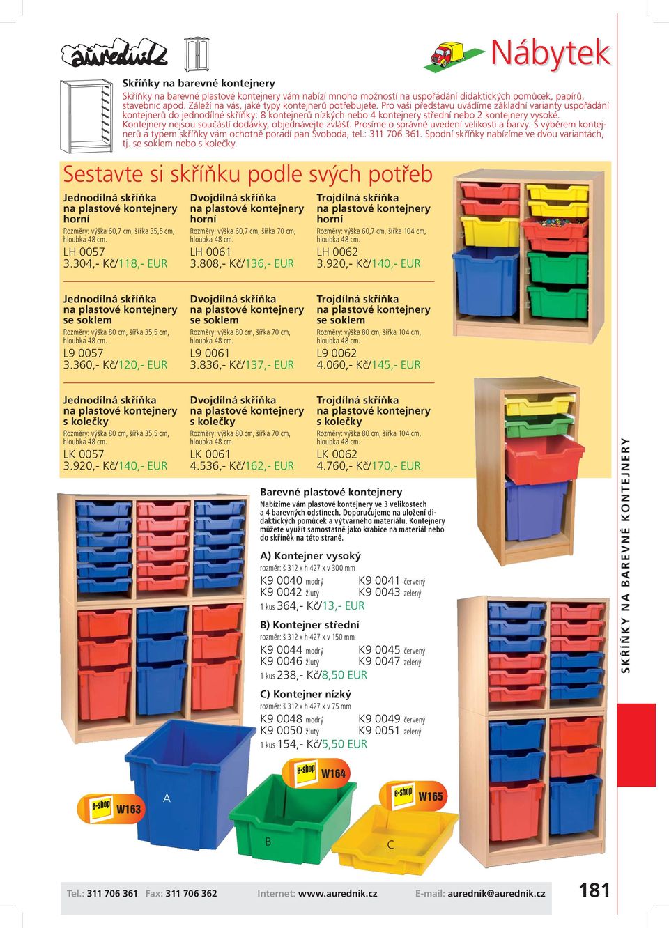 920,- Kč/140,- EUR Nábytek Skříňky na barevné kontejnery Skříňky na barevné plastové kontejnery vám nabízí mnoho možností na uspořádání didaktických pomůcek, papírů, stavebnic apod.