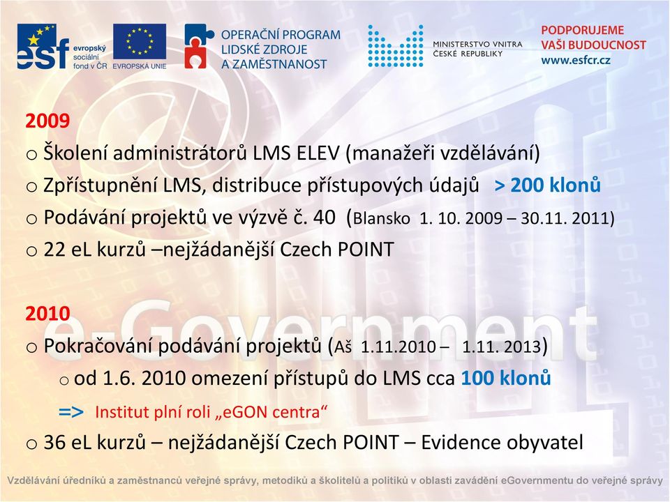 2011) o 22 el kurzů nejžádanější Czech POINT 2010 o Pokračování podávání projektů (Aš 1.11.2010 1.11. 2013) o od 1.