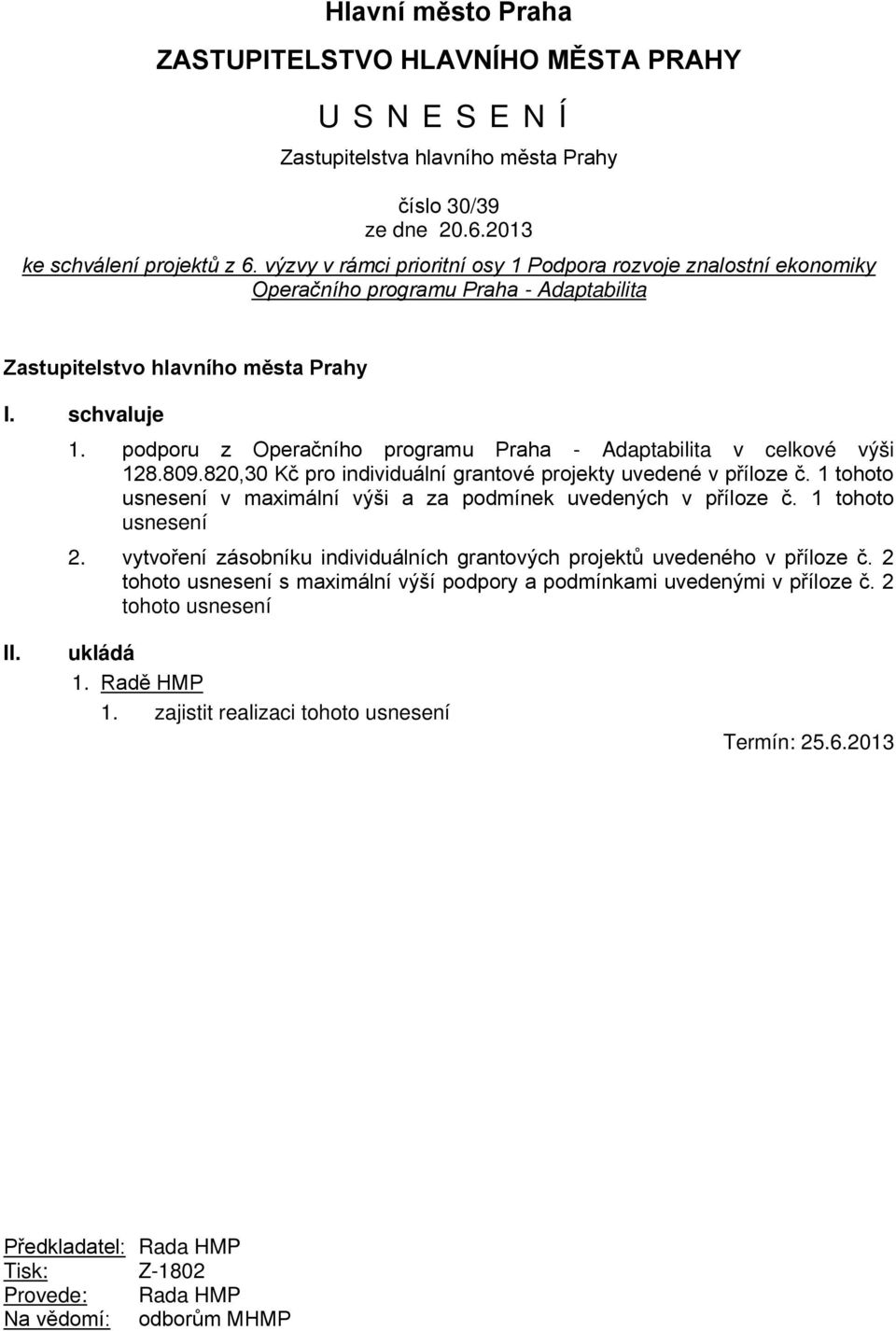 podporu z Operačního programu Praha - Adaptabilita v celkové výši 128.809.820,30 Kč pro individuální grantové projekty uvedené v příloze č.