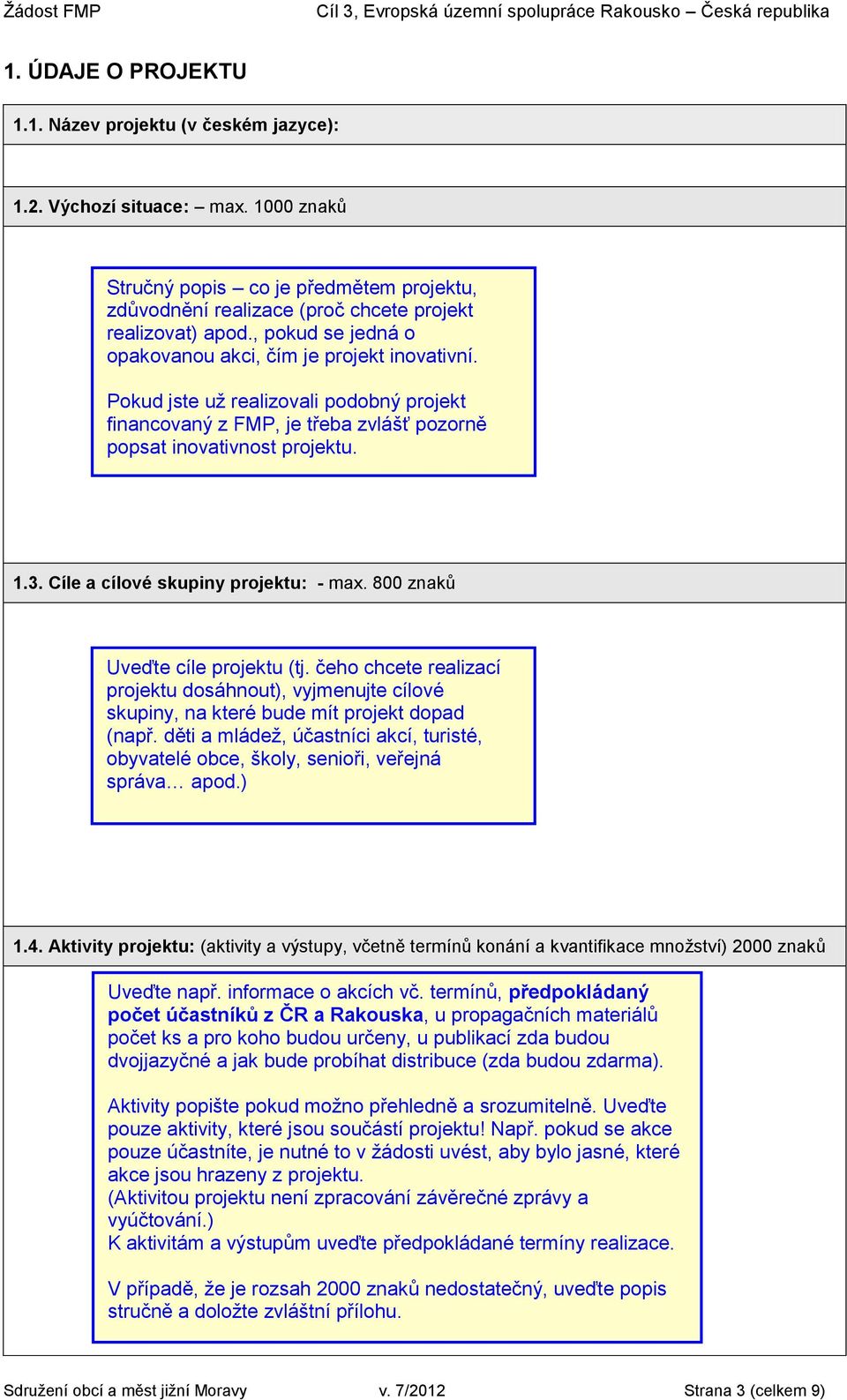 Cíle a cílové skupiny projektu: - max. 800 znaků Uveďte cíle projektu (tj. čeho chcete realizací projektu dosáhnout), vyjmenujte cílové skupiny, na které bude mít projekt dopad (např.