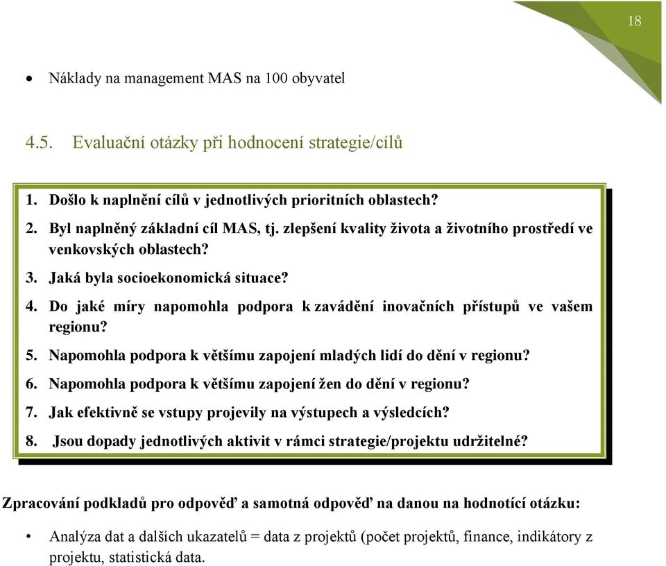 Napomohla podpora k většímu zapojení mladých lidí do dění v regionu? 6. Napomohla podpora k většímu zapojení žen do dění v regionu? 7. Jak efektivně se vstupy projevily na výstupech a výsledcích? 8.