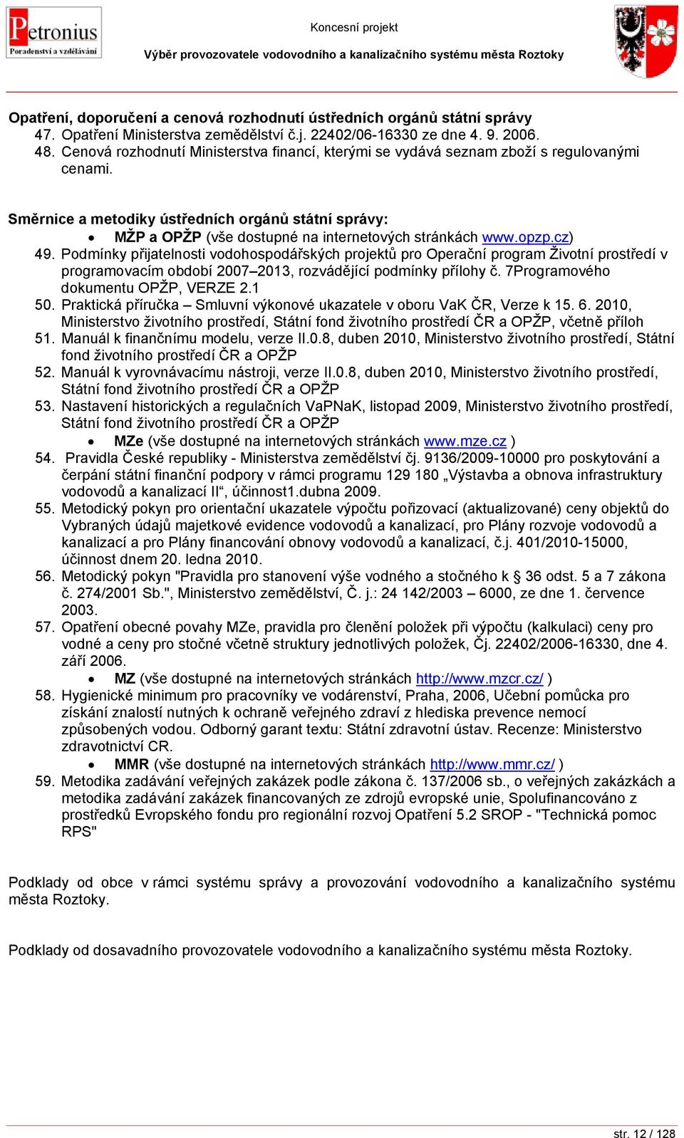 Směrnice a metodiky ústředních orgánů státní správy: MŽP a OPŽP (vše dostupné na internetových stránkách www.opzp.cz) 49.